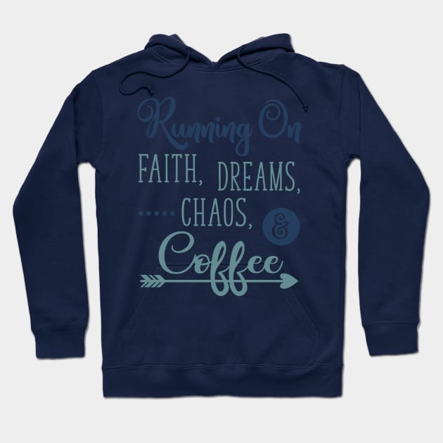 Running on Faith Dreams Chaos and Coffee Hoodie by DANPUBLIC